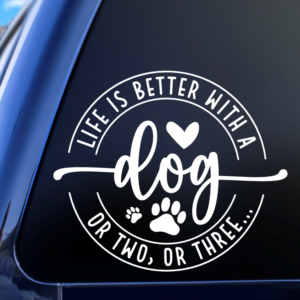 Life Is Better With A Dog Or Two Or Three Vinyl Car Decal Sticker