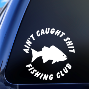 Aint Caught Shit Fishing Club Car Decal Sticker