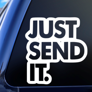 Just Send It  Vinyl Car Decal Sticker