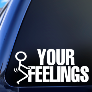 Fuck Your Feelings Vinyl Car Decal Sticker