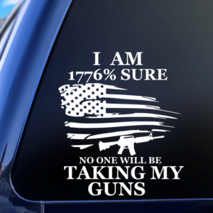 I'm 1776% Sure No One Will Be Taking My Guns Vinyl Car Decal Sticker