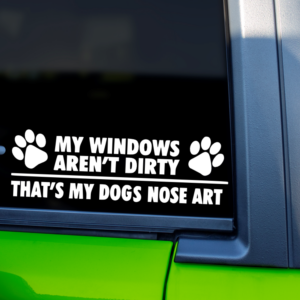 My Windows Aren't Dirty That's My Dogs Nose Art Vinyl Car Decal Sticker