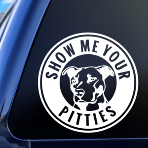 Show Me Your Pitties Vinyl Car Decal Sticker