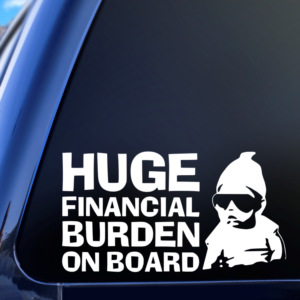 Huge Financial Burden On Board Vinyl Car Decal Sticker