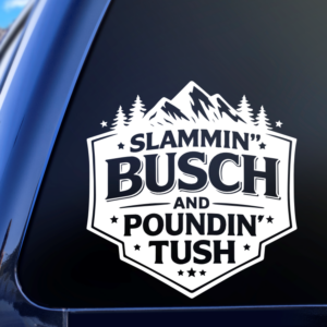 Slammin’ Busch and Poundin’ Tush Vinyl Car Decal Sticker