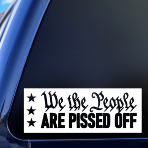 We The People Are Pissed Off Vinyl Car Decal Sticker