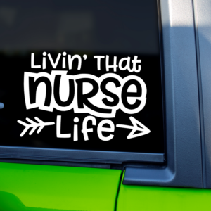 Livin That Nurse Life Vinyl Car Decal Sticker