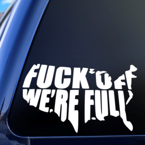 Fuck Off We're Full Vinyl Car Decal Sticker