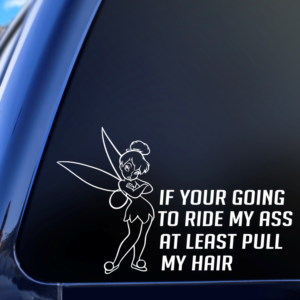 If Your Going To Ride My Ass At Least Pull My Hair Tinkerbell Vinyl Car Decal Sticker