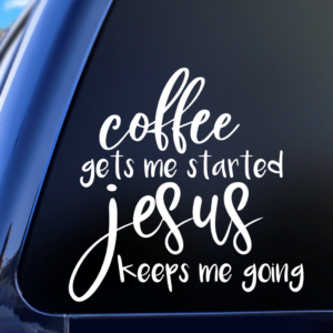 Graphics Addiction Coffee Gets Me Started Jesus Keeps Me Going Car Decal Sticker for Cars Trucks Tumbler SUV Van Skateboards Laptops