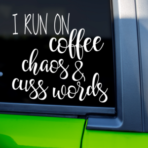 I Run On Coffee Chaos And Cuss Words Vinyl Car Decal Sticker
