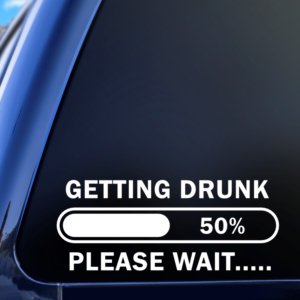 Getting Drunk Please Wait Funny Vinyl Car Decal Sticker