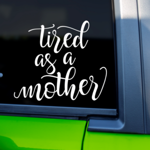 Tired As A Mother Mom Life Vinyl Car Decal Sticker