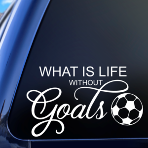 What Is Life Without Goals Soccer Car Decal Sticker