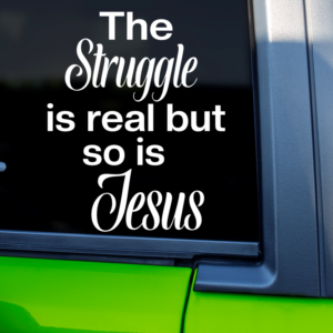 The Struggle Is Real But So Is Jesus Car Decal Sticker