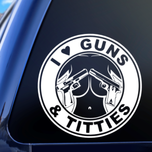 I Love Guns And Titties Car Decal Sticker for Boats Cars Trucks SUV Van Skateboards Laptops