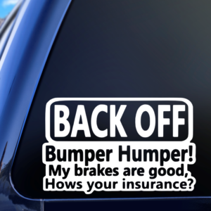 Back Off Bumper Humper! My Brakes Are Good Hows Your Insurance Funny Car Decal Sticker