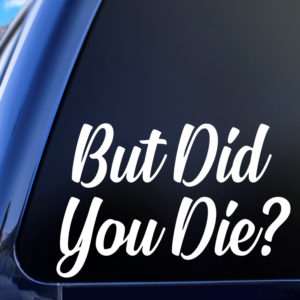 But Did You Die Funny Hangover Car Decal Sticker