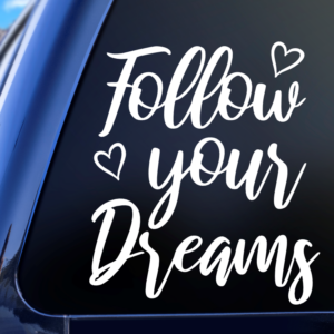 Follow Your Dreams Car Decal Sticker for Boats Cars Trucks SUV Van Skateboards Laptops