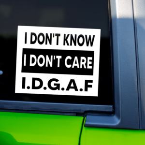 I Don't Know, I Don't Care, I.D.G.A.F Funny Car Decal Sticker for Boats Cars Trucks SUV Van Skateboards Laptops