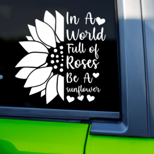 Graphics Addiction In A World Full Of Roses Be A Sunflower Car Decal Sticker for Cars Trucks Tumbler SUV Van Skateboards Laptops