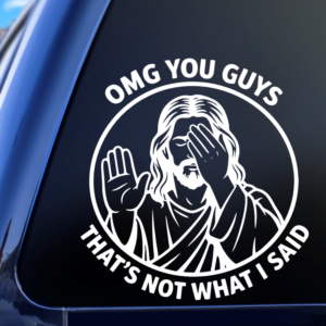 Graphics Addiction OMG You Guys That's Not What I Said Jesus Funny Car Decal Sticker for Cars Trucks Tumbler SUV Van Skateboards Laptops